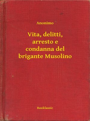 cover image of Vita, delitti, arresto e condanna del brigante Musolino
